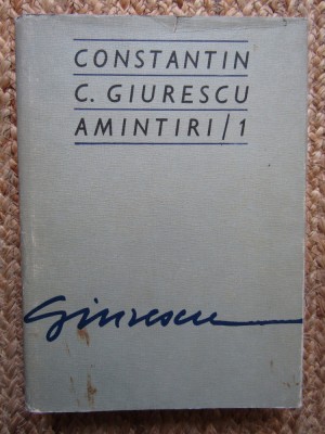Constantin C. Giurescu - Amintiri / 1 (1976, editie cartonata) foto