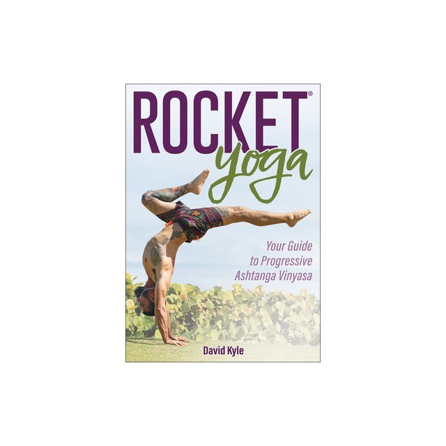 Rocket Yoga: Your Guide to Progressive Ashtanga Vinyasa