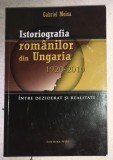 Istoriografia romanilor din Ungaria 1920-2010/ Gabriel Moisa