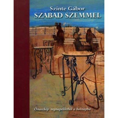 Szabad szemmel - &amp;Ouml;narck&amp;eacute;p tegnapelőttből a holnapba - Szinte G&amp;aacute;bor foto