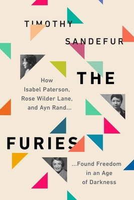 The Furies: How Isabel Paterson, Rose Wilder Lane, and Ayn Rand Found Freedom in an Age of Darkness foto