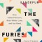 The Furies: How Isabel Paterson, Rose Wilder Lane, and Ayn Rand Found Freedom in an Age of Darkness