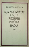 DUMITRU CORBEA- ASA AM &Icirc;NVĂȚAT CARTE