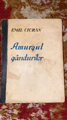 EMIL CIORAN,AMURGUL GANDURILOR/,,DACIA TRAIANA&amp;quot;SIBIU,1940 ED.PRINCEPS,282 pag/t1 foto