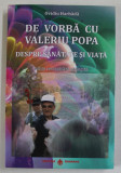 DE VORBA CU VALERIU POPA DESPRE SANATATE SI VIATA de OVIDIU HARBADA , 2019 , CD INCLUS *
