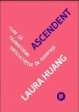 Ascendent. Cum sa transformi dificultatile in avantaje/Laura Huang
