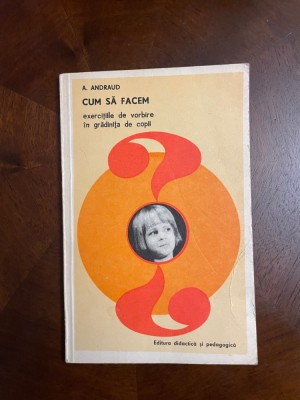 A. Andraud - Cum sa facem Exercitiile de Vorbire in Gradinita de Copii (Ca noua! foto