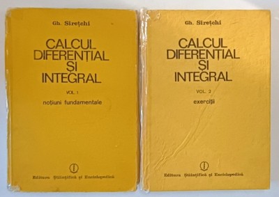 CALCUL DIFERENTIAL SI INTEGRAL , VOL. I - II de GHEORGHE SIRETCHI , Bucuresti , 1985 foto