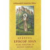 Sfantul Episcop Ioan, Mare Sihastru in Muntii Carpati - Ioanichie Balan