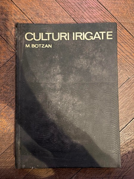 M. Botzan Culturi irigate. Bazele teoretice si tehnica irigarii culturilor