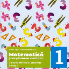 Matematică și explorarea mediului. Caiet de exerciții și probleme. Clasa I. Partea I - Paperback brosat - Cleopatra Mihăilescu, Tudora Piţilă - Art Kl