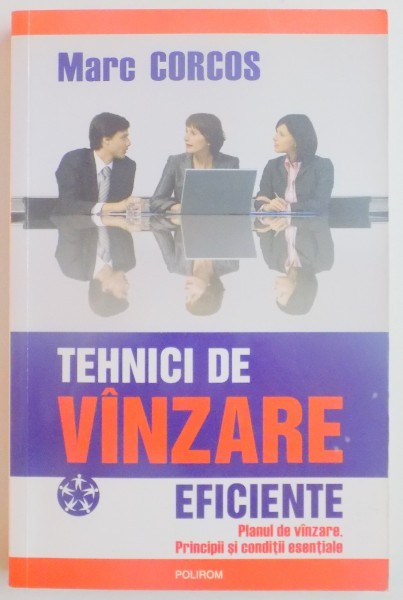 TEHNICI DE VANZARE EFICIENTE , PLANUL DE VANZARE , PRINCIPII SI CONDITII ESENTIALE de MARC CORCOS , 2008