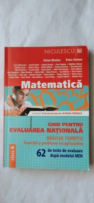 MATEMATICA CLASA A 8 A , GHID PENTRU EVALUAREA NATIONALA BREVIAR TEORETIC EXERCITII SI PROBLEME RECAPITULATIVE VICTOR NICOLAE foto