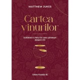 Cartea Vinurilor. Schimba-ti Felul In Care Gandesti Despre Vin - Matthew Jukes, Paralela 45