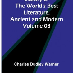 Library of the World's Best Literature, Ancient and Modern Volume 03