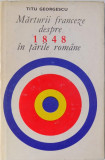 MARTURII FRANCEZE DESPRE 1848 IN TARILE ROMANE de TITU GEORGESCU 1968 * PREZINTA INSEMNARI CU CREIONUL