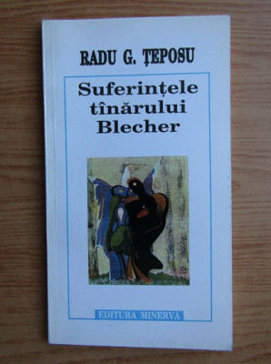 Suferintele tinarului tanarului Blecher Radu G. Teposu prima editie foto