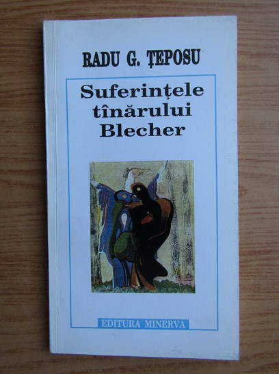 Suferintele tinarului tanarului Blecher Radu G. Teposu prima editie