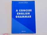 George Gruia - A CONCISE ENGLISH GRAMMAR - Editura GRUPUS 1998 - 280 pag.