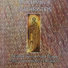 In lumina lui Hristos. Sfantul Simeon Noul Teolog (949-1022). Viata, spiritualitatea, invatatura - Basile Krivocheine