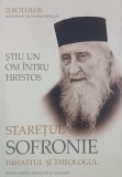 Stiu un om intru Hristos. Staretul Sofronie, isihastul si theologul - Ierotheos