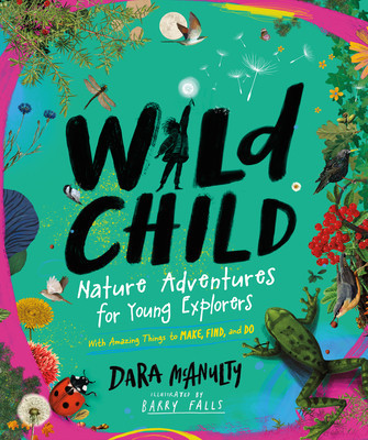 Wild Child: A Journey Into the Wonder of Nature with Things to Make, Find, and Do foto
