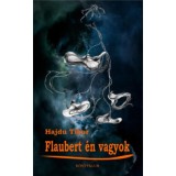 Flaubert &eacute;n vagyok - Hajd&uacute; Tibor