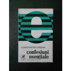 CONSTANTIN CRISAN - CONFESIUNI ESENTIALE