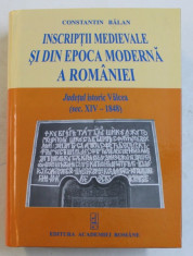 INSCRIPTII MEDIEVALE SI DIN EPOCA MODERNA A ROMANIEI - JUDETUL ISTORIC VALCEA ( SEC. XIV - 1848) de CONSTANTIN BALAN , 2005 foto