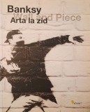 Banksy - Arta la zid. Wall and Piece (Vellant, 2009, 240 pag.) street art protest arta strada stencil graffiti critica satira sociala politica Bansky