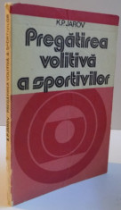 PREGATIREA VOLITIVA A SPORTIVILOR, 1978 Autor: K.P. JAROV foto