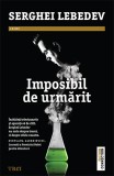 Imposibil de urmarit - Serghei Lebedev