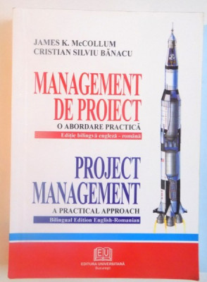 MANAGEMENT DE PROIECT, O ABORDARE PRACTICA, EDITIE BILINGVA ENGLEZA-ROMANA de JAMES K. McCOLLUM, CRISTIAN SILVIU BANACU, 2005 foto