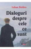 Dialoguri despre cele ce sunt - Iulian Boldea