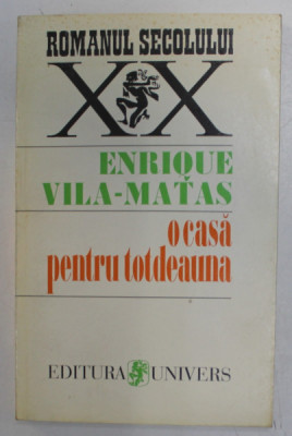 O CASA PENTRU TOTDEAUNA de ENRIQUE VILA - MATAS , 1996 * PREZINTA PETE PE COPERTA foto