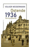 Ostende. 1936, vara prieteniei - Volker Weidermann