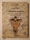 Florin Topoleanu - Lămpile antice din colecțiile Muzeului Județean de Istorie și Arheologie Prahova - Ploiești