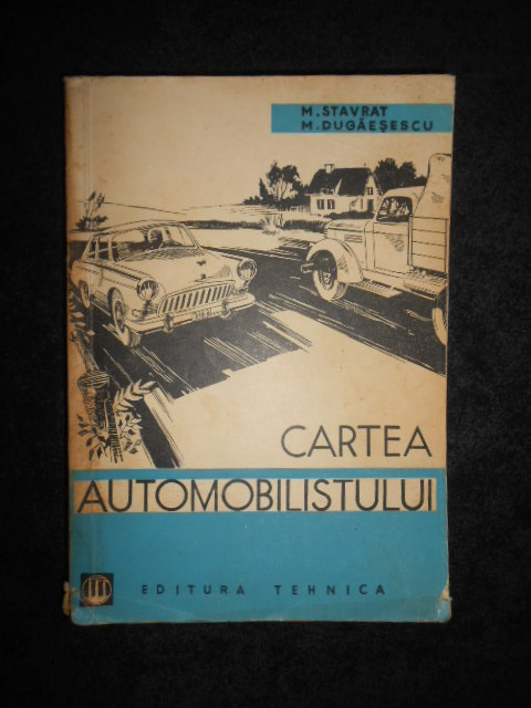 M. Stavrat, M. Dugaesescu - Cartea automobilistului (1962)