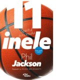11 inele. Spiritul succesului - Phil Jackson, Sorin Niculescu, Hugh Delehanty