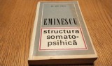 MIHAI EMINESCU Structura Somato-Psihica - Ion Nica - Editura Eminescu, 1972, 406 p+ ilustratii