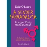 A gender forradalma - Az egyenlős&eacute;g &aacute;t&eacute;rtelmez&eacute;se - Dale O'Leary