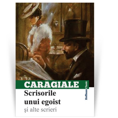 Scrisorile unui egoist si alte scrieri - Ion Luca Caragiale foto