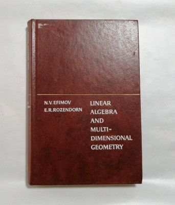 Linear Algebra and Multidimensional Geometry, N.V. Efimov, E.R. Rozendorn, 1975 foto