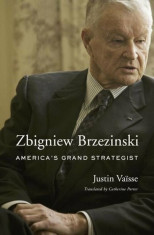 Zbigniew Brzezinski: America&amp;#039;s Grand Strategist, Hardcover/Justin Vaeisse foto