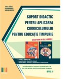 Suport didactic pentru aplicarea Curriculumului pentru educatie timpurie. Nivel II - Alexandra Manea, Mirela Tabirca, Mariana Dudnicov