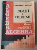 CONSTANTIN MILITARU, Algebra EXERCITII SI PROBLEME pt LICEU ADMITERE FACULTATE