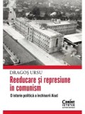 Reeducare si represiune in comunism. O istorie politica a inchisorii Aiud/Dragos Ursu