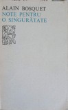 Note pentru o singuratate - Alain Bosquet, Editura Univers 1977, Roman, Literatura, 208 pagini