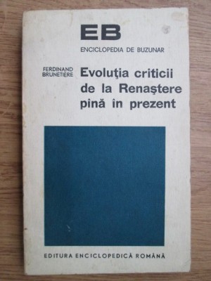 Ferdinand Brunetiere - Evolutia criticii de la Renastere pana in prezent foto