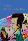 Placerea spectacolului &ndash; T.S. Khasis - Carte